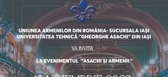 „ASACHI ȘI ARMENII”, eveniment organizat la Iași de  Uniunea Armenilor din România- sucursala Iași, și Universitatea Tehnică „Gheorghe Asachi”